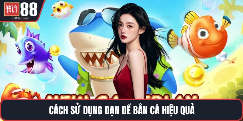 Cách sử dụng đạn để bắn cá hiệu quả