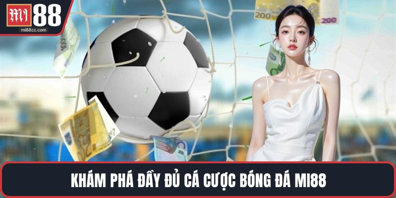 Khám phá đầy đủ cá cược bóng đá MI88