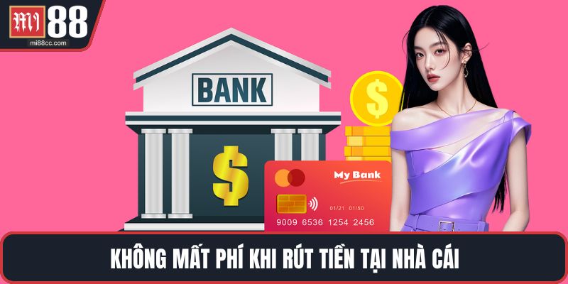 Không mất phí khi rút tiền tại nhà cái