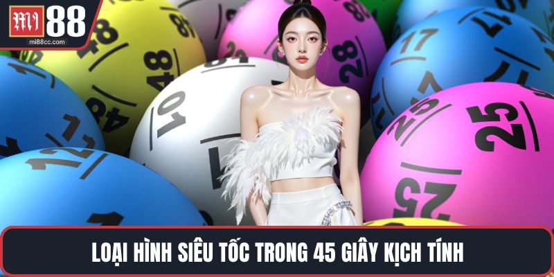 Loại hình siêu tốc trong 45 giây kịch tính