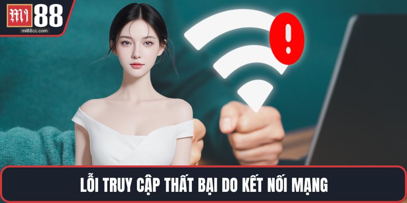 Lỗi truy cập thất bại do kết nối mạng