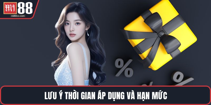 Lưu ý thời gian áp dụng và hạn mức