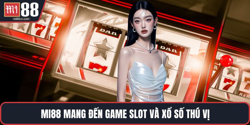 MI88 mang đến game slot và xổ số thú vị