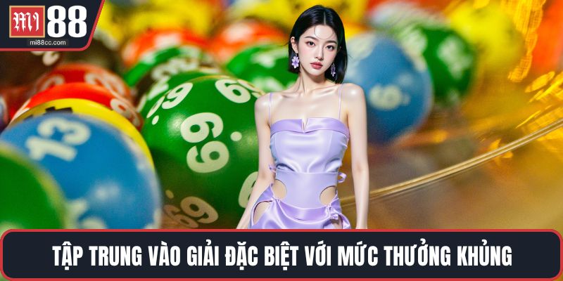 Tập trung vào giải đặc biệt với mức thưởng khủng